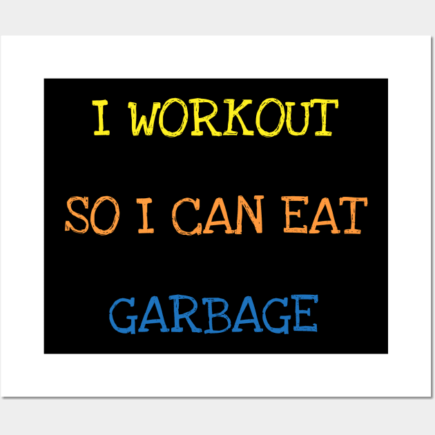 I Workout So I Can Eat Garbage Sarcasm Funny Gym Food Lover T-Shirt Wall Art by DDJOY Perfect Gift Shirts